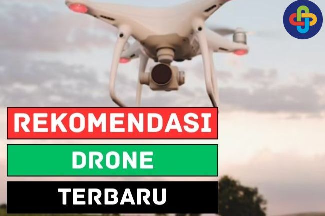 Rekomendasi Drone Terbaru, Pasti Mantap